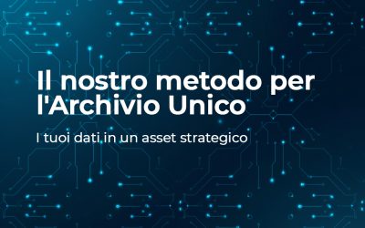 Il nostro metodo per l’Archivio Unico, come trasformiamo i tuoi dati in un asset strategico